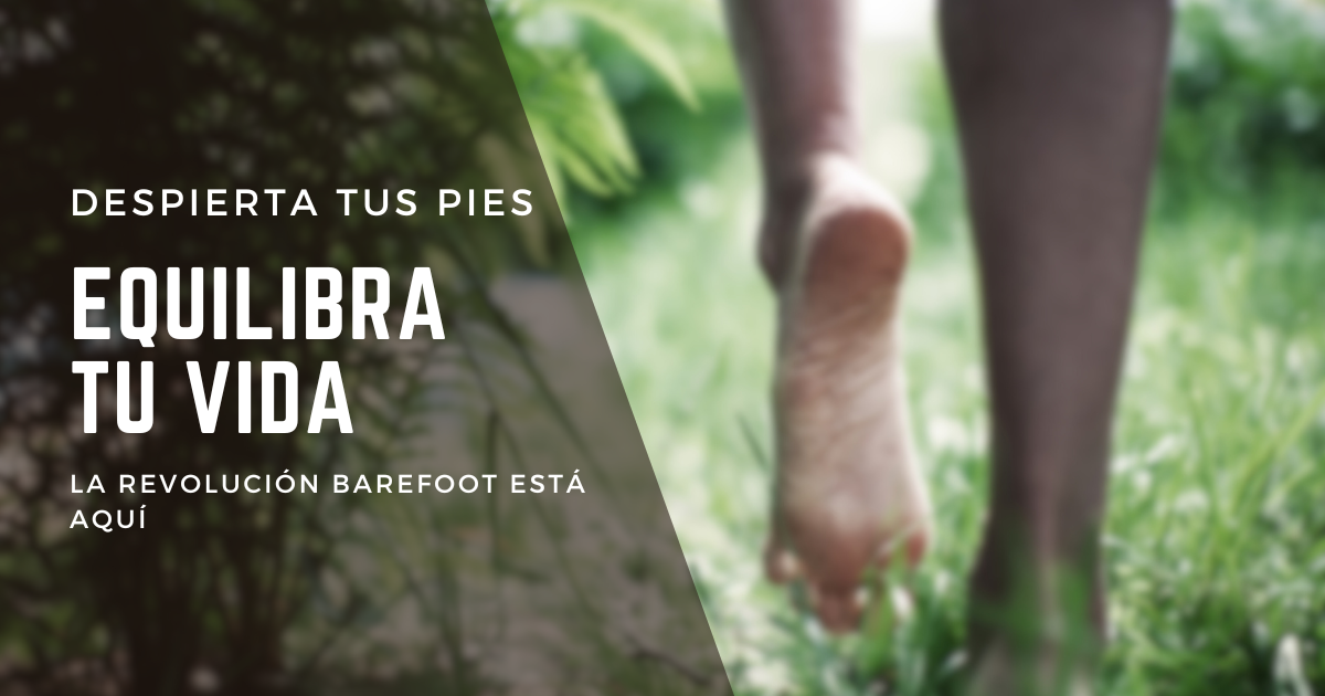 Despierta tus pies, equilibra tu vida: la revolución barefoot está aquí