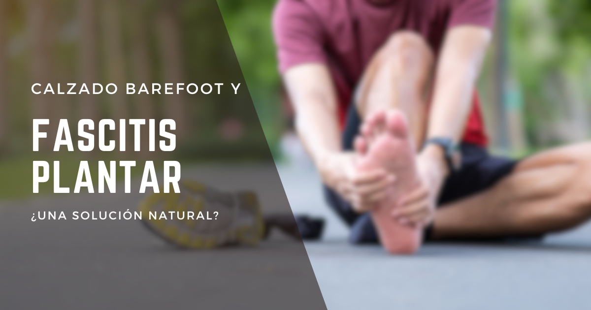 El calzado barefoot y la fascitis plantar: ¿Una solución natural?