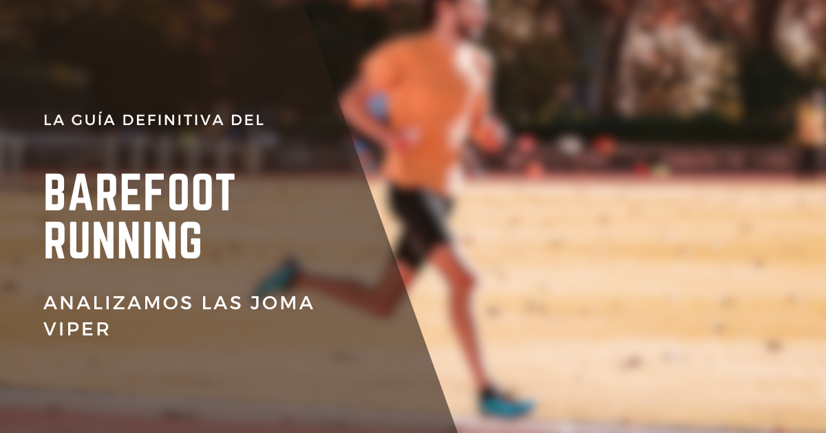 La Guía Definitiva del Barefoot Running: Analizamos las Joma Viper