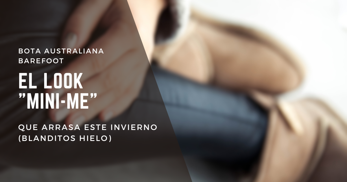 Bota Australiana Barefoot: El Look "Mini-Me" que Arrasa este Invierno (Blanditos Hielo)