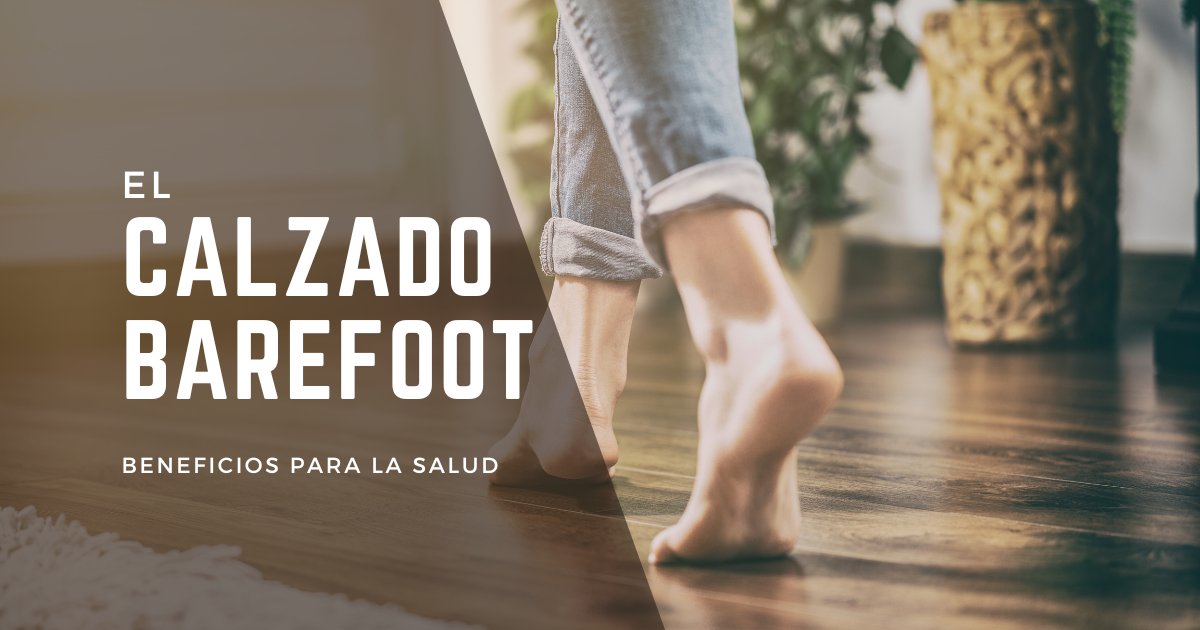 Calzado barefoot: ¿Qué es y cuáles son sus beneficios para la salud?