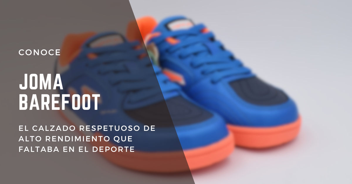 Joma Barefoot: El Calzado Respetuoso de Alto Rendimiento que Faltaba en el Deporte