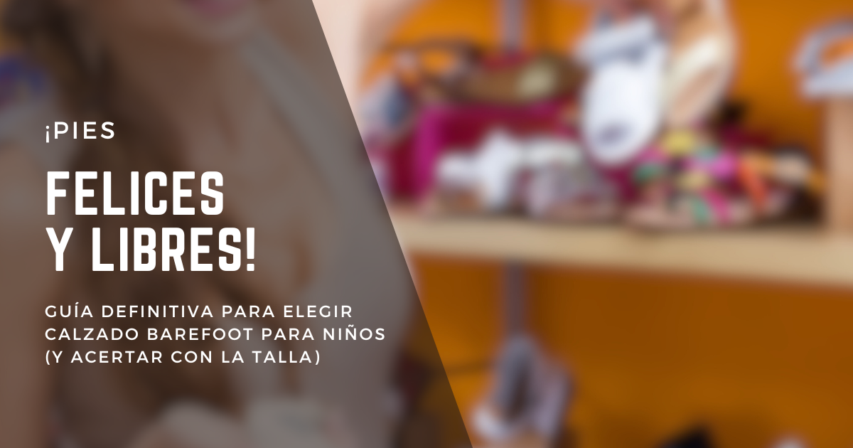 ¡Pies Felices y Libres! Guía Definitiva para Elegir Calzado Barefoot para Niños (y Acertar con la Talla)