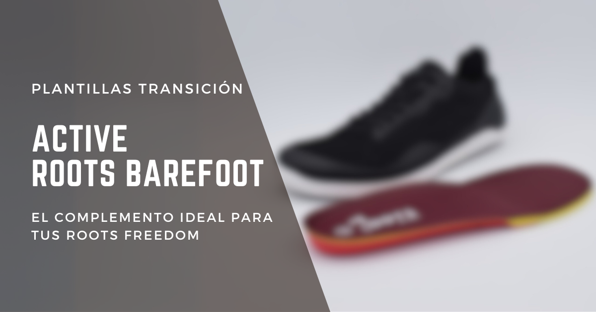 Plantillas de Transición Active Roots Barefoot: El Complemento Ideal para tus Roots Freedom
