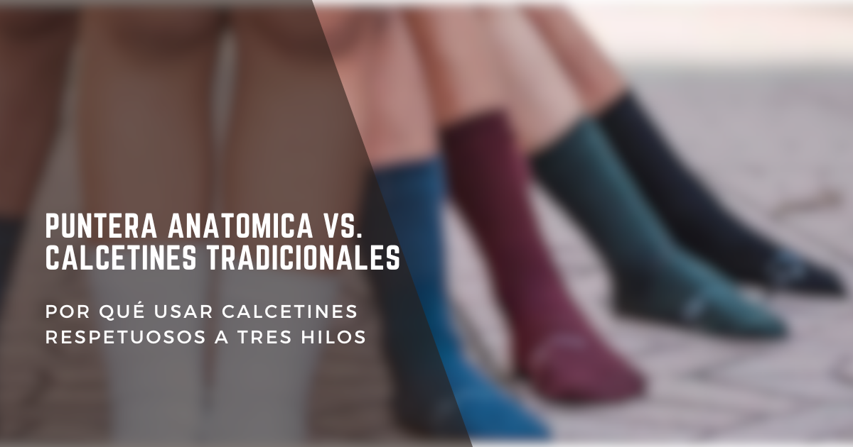 Puntera Anatómica vs. Calcetines Tradicionales: Por Qué Usar Calcetines Respetuosos A Tres Hilos